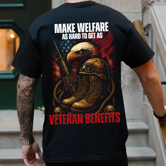 Make Welfare As Hard to Get Veteran Benefits Shirt, US Veteran Apparel, Gift for Veterans Day