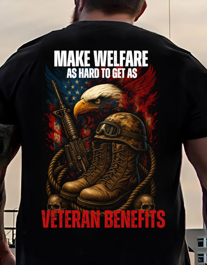 Make Welfare As Hard to Get Veteran Benefits Shirt, US Veteran Apparel, Gift for Veterans Day