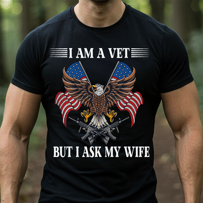 I Am a Vet But I Ask My Wife – Funny Veteran T-Shirt for Military Husbands