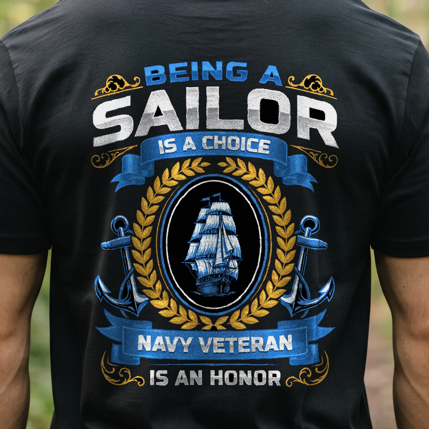 "Being a Sailor Is a Choice Being a Navy Veteran Is an Honor" T-Shirt – Military Veteran Pride Gift for Veterans Day