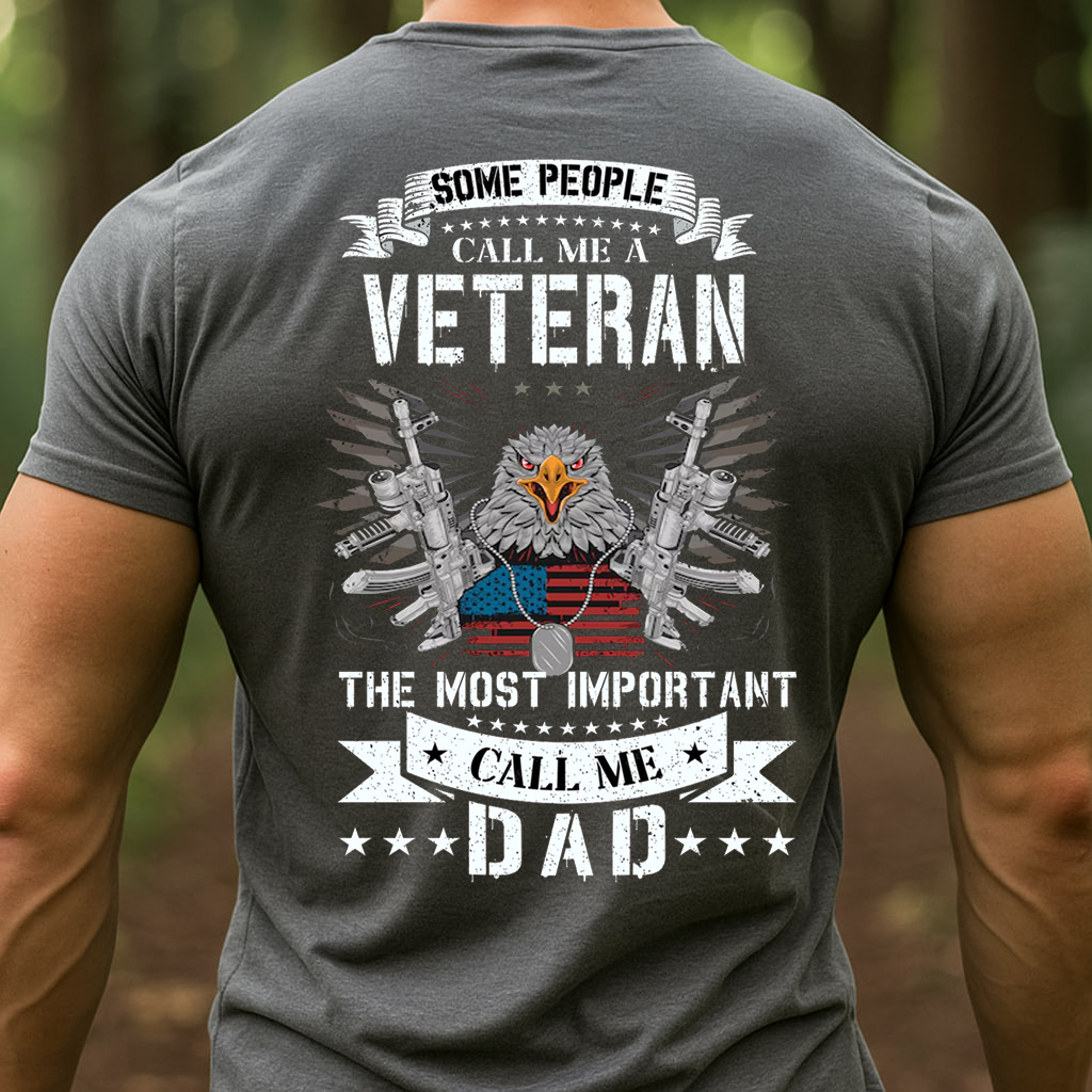 Some people call me a Veteran, The most important call me Dad T-Shirt, Patriotic Eagle Design, Gift for Veterans Day