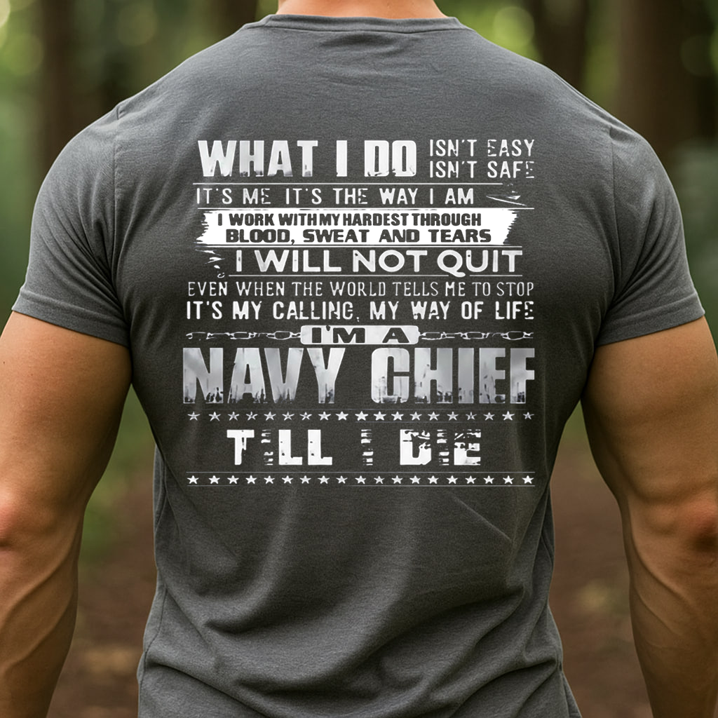 Navy Chief What I Do Isn’t Easy Military Shirt T-Shirt, SweatShirt, Hoodie, Gift for Veterans Day