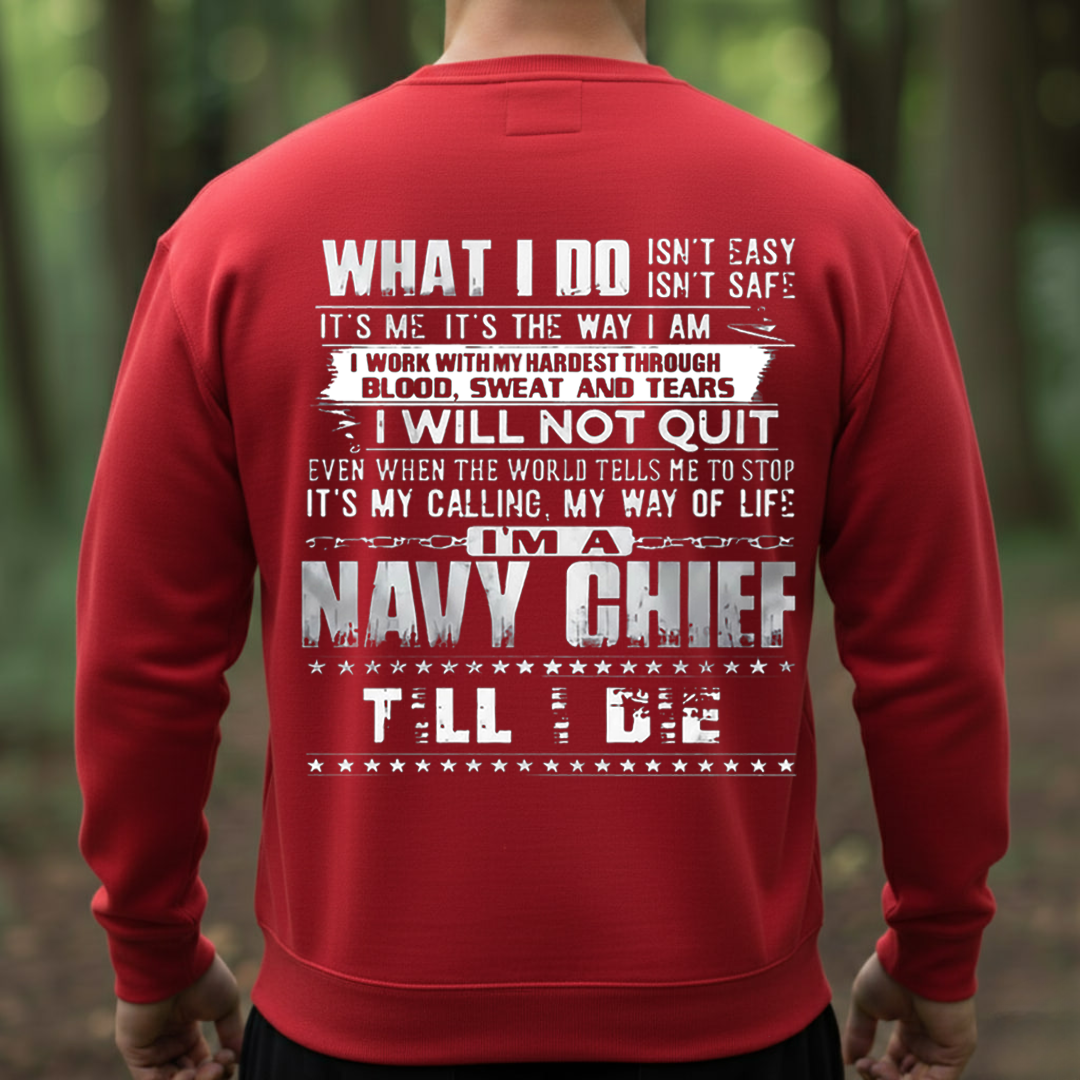 Navy Chief What I Do Isn’t Easy Military Shirt T-Shirt, SweatShirt, Hoodie, Gift for Veterans Day