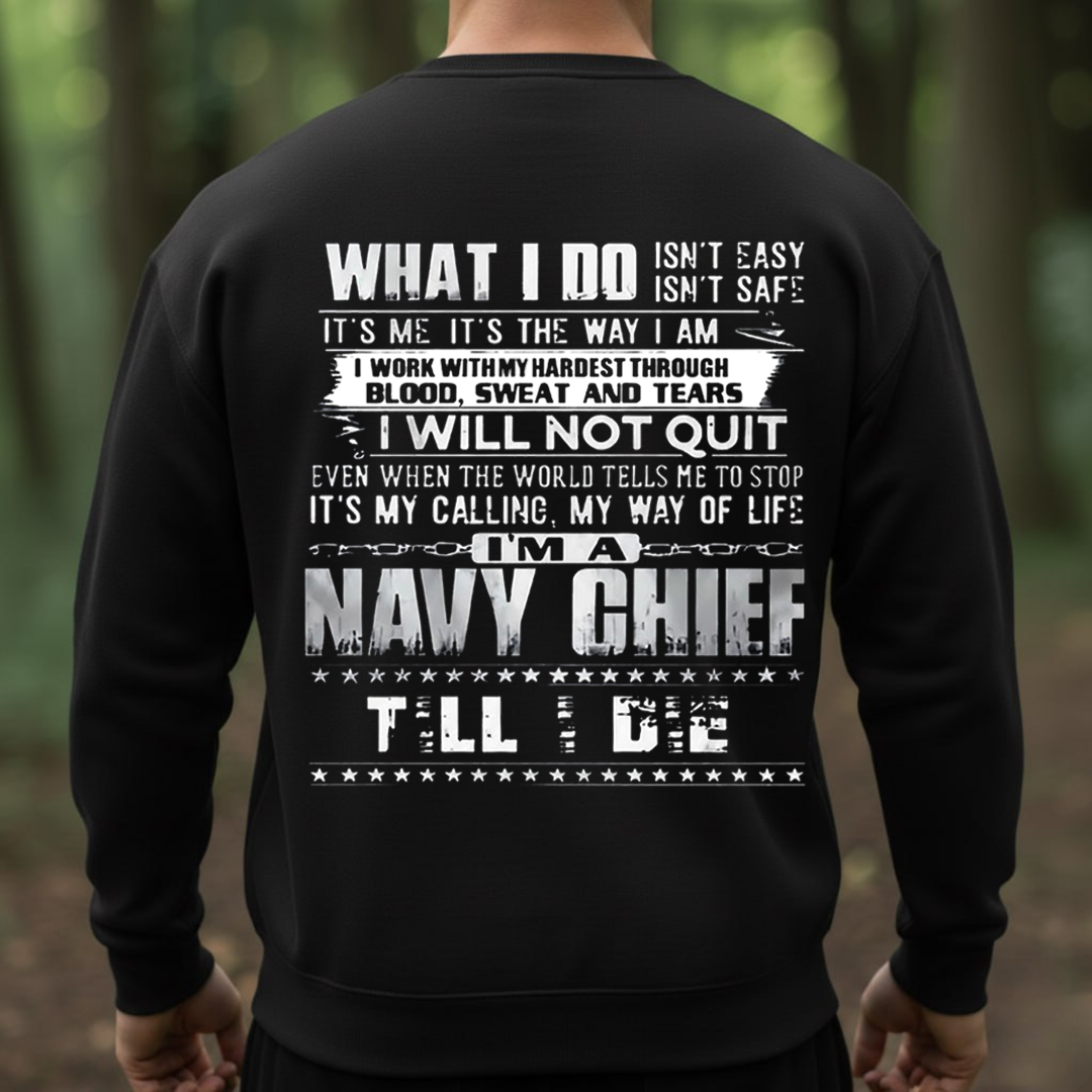 Navy Chief What I Do Isn’t Easy Military Shirt T-Shirt, SweatShirt, Hoodie, Gift for Veterans Day