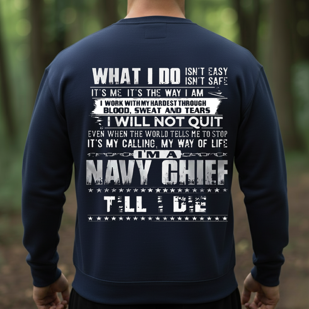 Navy Chief What I Do Isn’t Easy Military Shirt T-Shirt, SweatShirt, Hoodie, Gift for Veterans Day