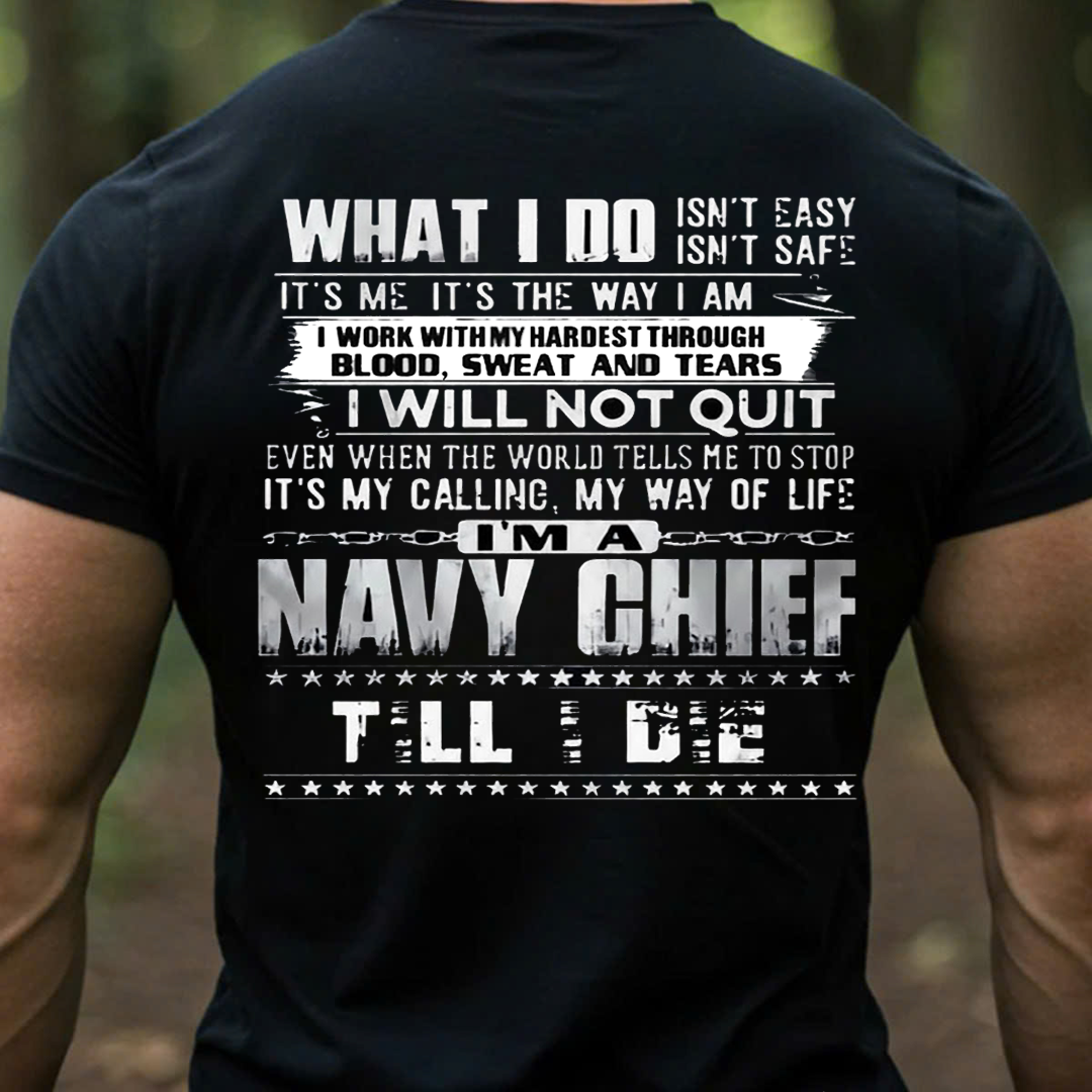 Navy Chief What I Do Isn’t Easy Military Shirt T-Shirt, SweatShirt, Hoodie, Gift for Veterans Day