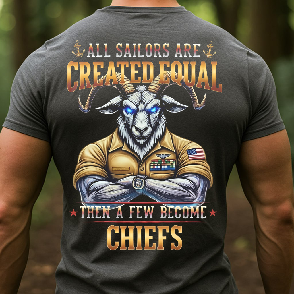 US Navy Chief Goat Locker Shirt – All Sailors Are Created Equal Then A Few Become Chiefs, Gift for Veterans Day