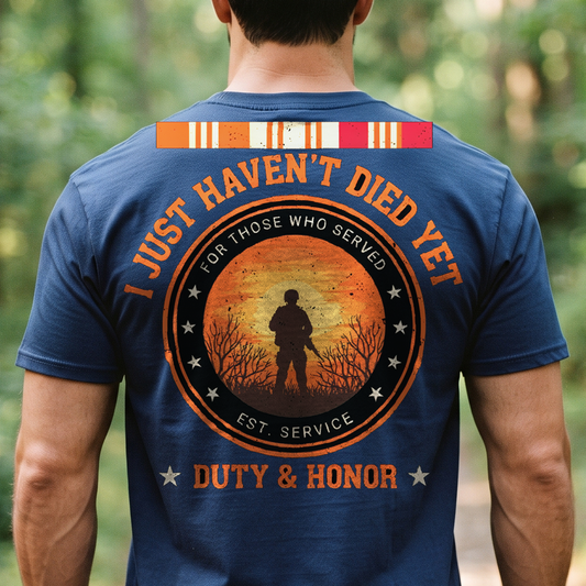 "I Just Haven't Died Yet" T-Shirt – Vietnam Veteran Memorial Patriotic Gift