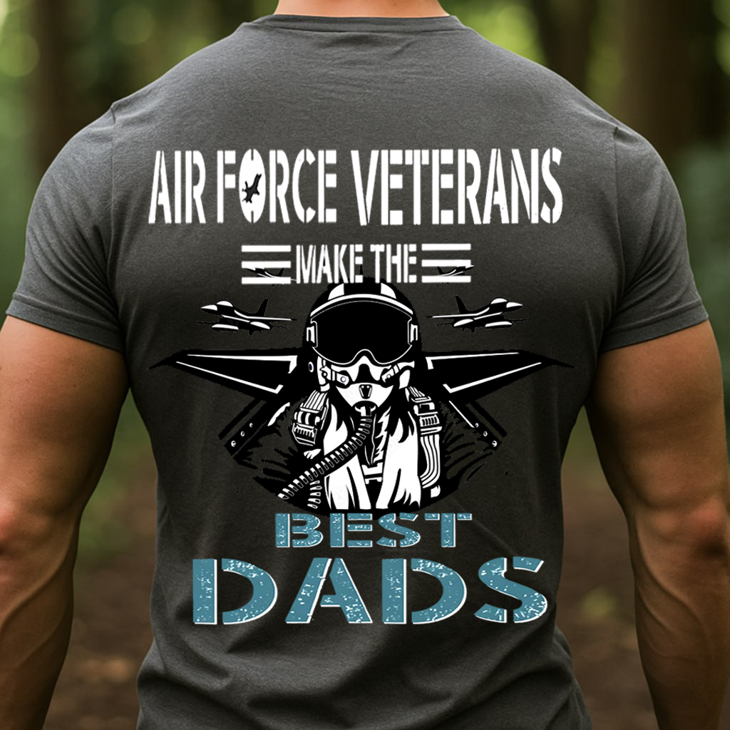 Air Force Veterans Make The Best Dads Shirt – Military Dad Gift – Fighter Pilot Veteran T-Shirt, SweatShirt, Hoodie, Gift for Veterans Day