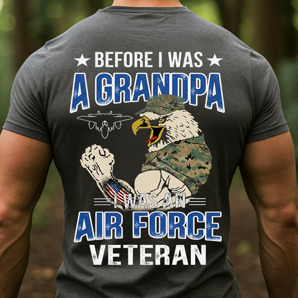 Before I Was A Grandpa, I Was An AIR FORCE Veteran, Proud USAF Military T-Shirt, SweatShirt, Hoodie, Gift for Veterans Day