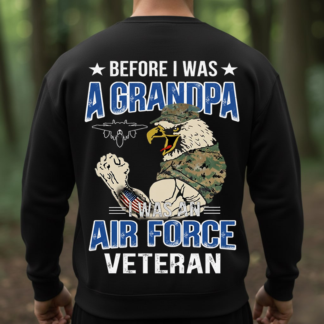 Before I Was A Grandpa, I Was An AIR FORCE Veteran, Proud USAF Military T-Shirt, SweatShirt, Hoodie, Gift for Veterans Day