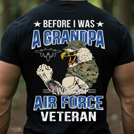Before I Was A Grandpa, I Was An AIR FORCE Veteran, Proud USAF Military T-Shirt, SweatShirt, Hoodie, Gift for Veterans Day