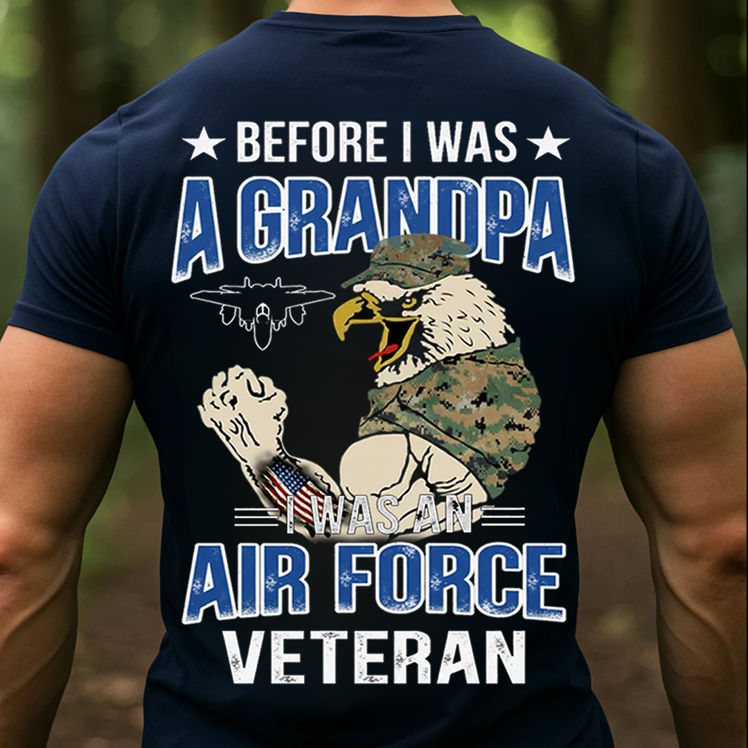 Before I Was A Grandpa, I Was An AIR FORCE Veteran, Proud USAF Military T-Shirt, SweatShirt, Hoodie, Gift for Veterans Day
