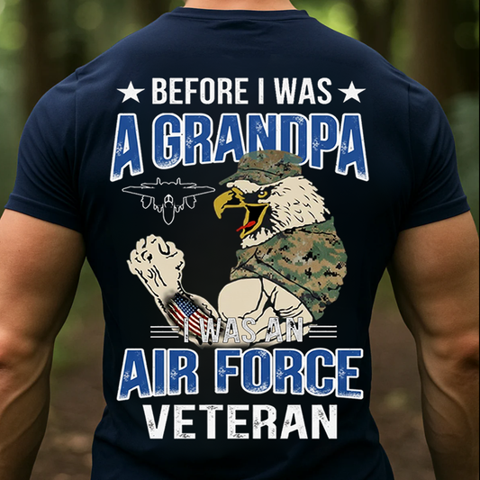Before I Was A Grandpa, I Was An AIR FORCE Veteran, Proud USAF Military T-Shirt, SweatShirt, Hoodie, Gift for Veterans Day