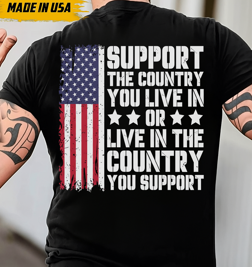 Support the Country You Live In T-Shirt for Men - Patriotic American Flag Design. A Great Gift for a Veteran Dad or Grandpa.