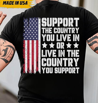 Support the Country You Live In T-Shirt for Men - Patriotic American Flag Design. A Great Gift for a Veteran Dad or Grandpa.