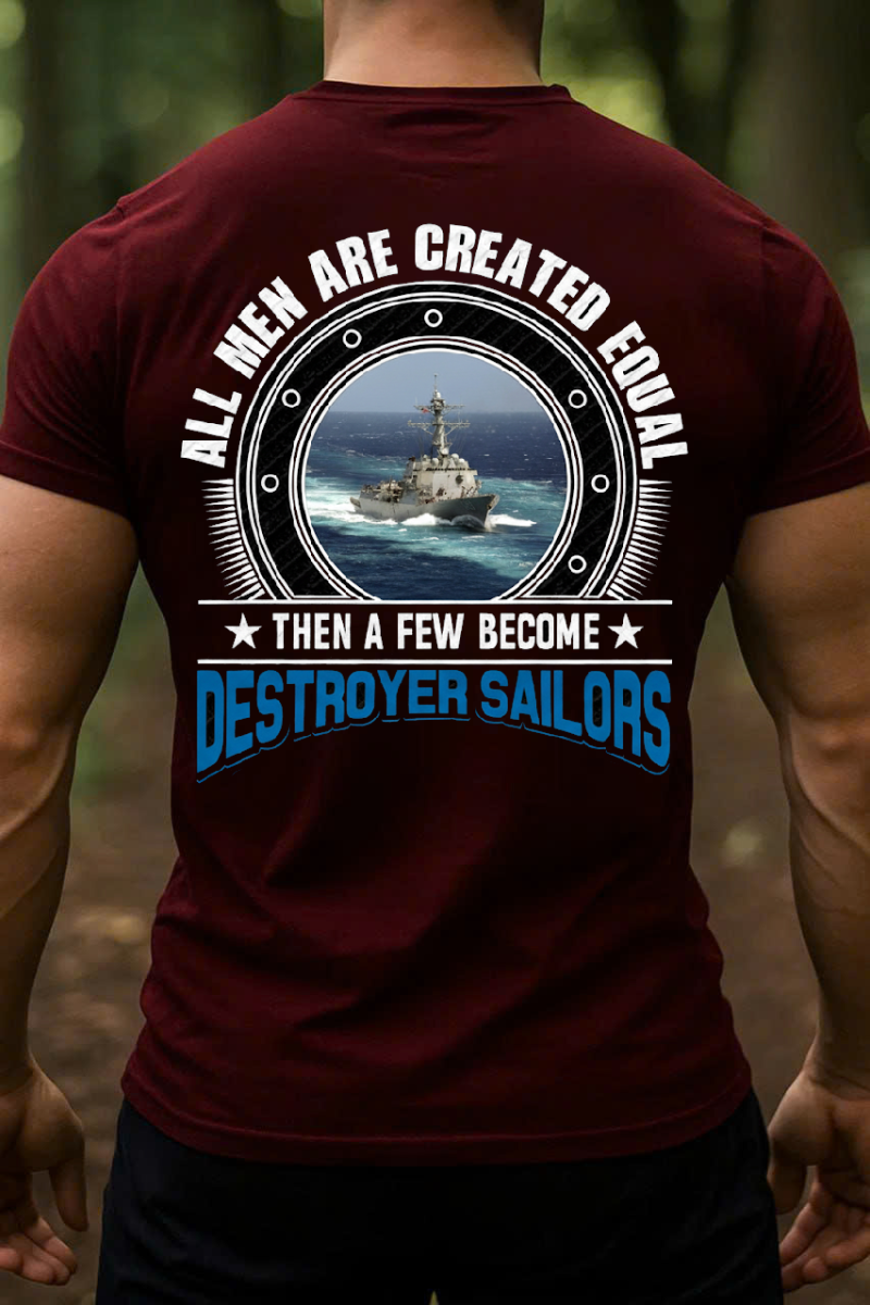 All Men Created Equal, Then A Few Become Destroyer Sailors T-Shirt, Gift for Veterans Day