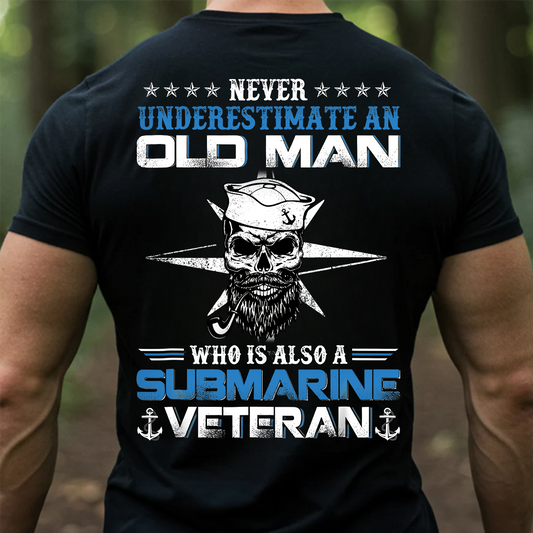 Never Underestimate an Old Man Who Is Also a Submarine Veteran T-Shirt – Navy Skull Military Tee