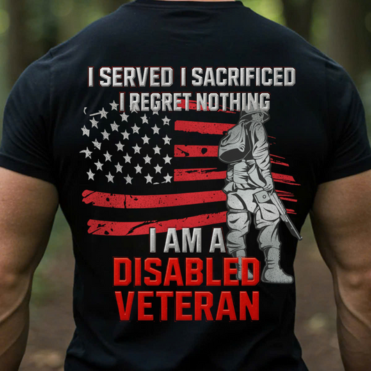 Proud Disabled Veteran, Served, Sacrificed No Regret T-Shirt, Gift for Veterans Day