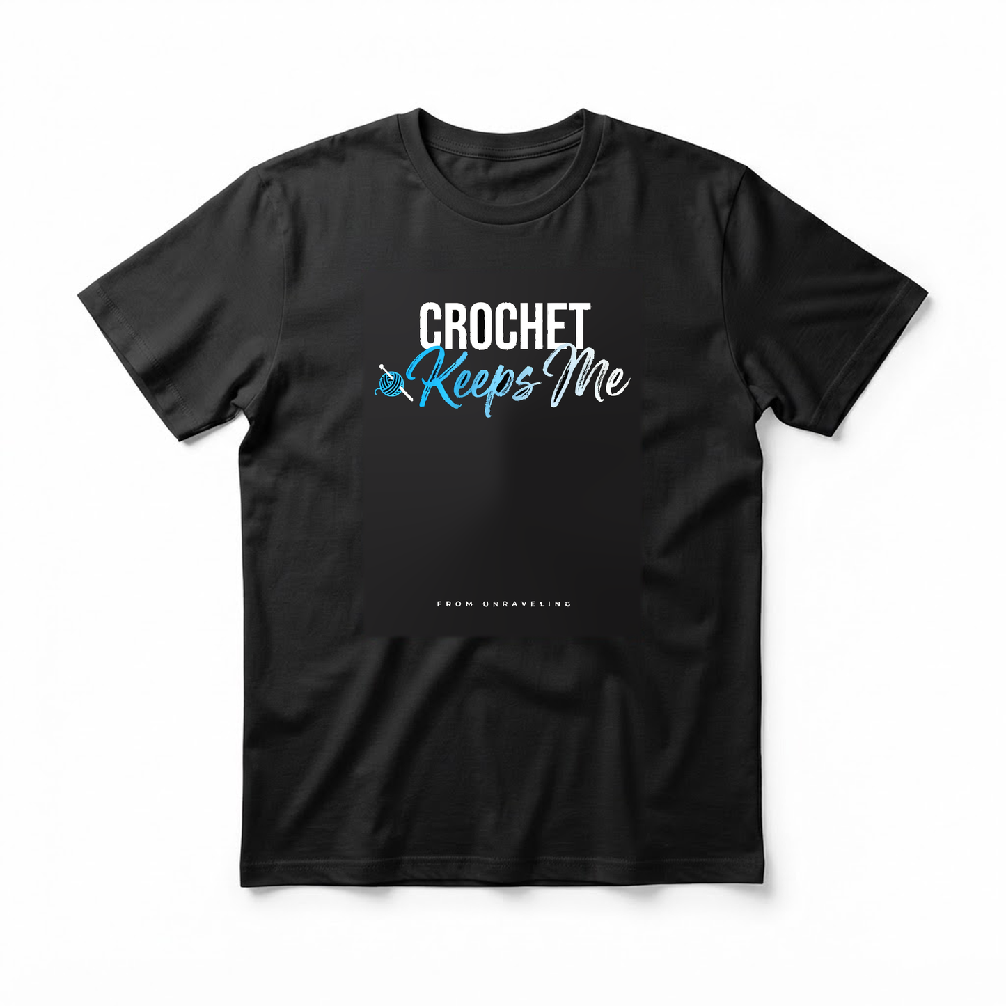 "Crochet Keeps Me From Unraveling" T-Shirt - Funny Crochet Knitting Gift for Yarn Lovers