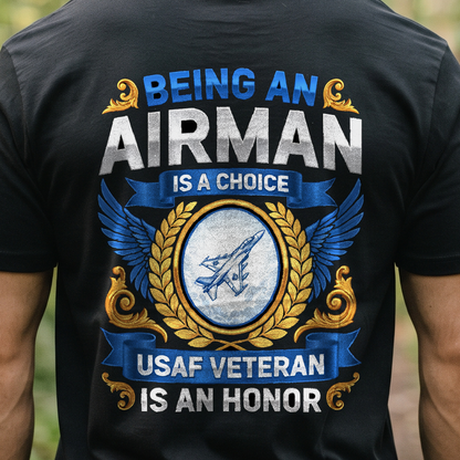 "Being an Airman Is a Choice Being a USAF Veteran Is an Honor" T-Shirt – Military Veteran Pride Gift for Veterans Day