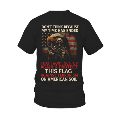 Don’t Think My Time Has Ended, Patriotic American Flag Design, Military Veteran T-shirt