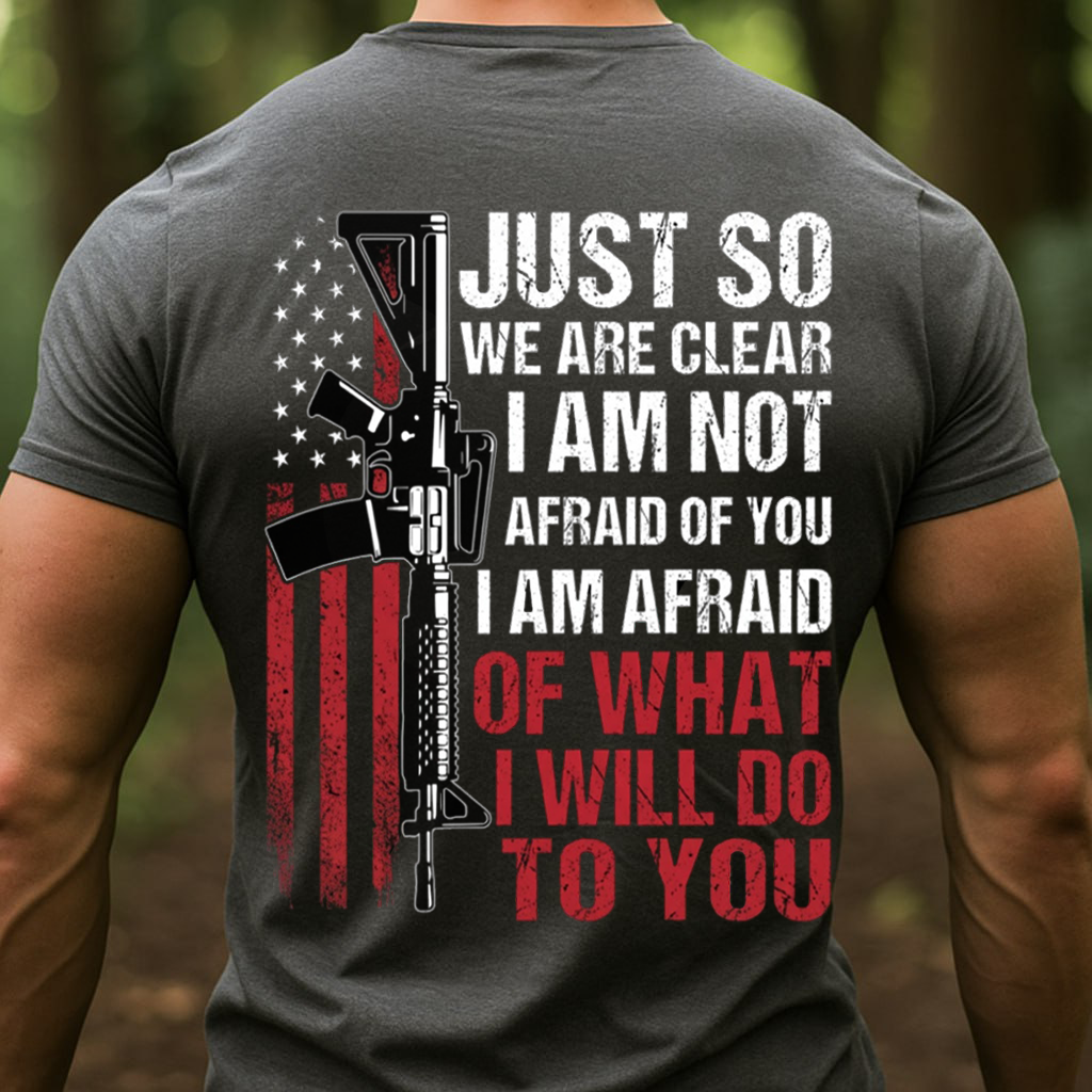 I’m Not Afraid of You Shirt – Tactical Rifle Patriotic T-Shirt, SweatShirt, Hoodie, Gift for Veterans Day
