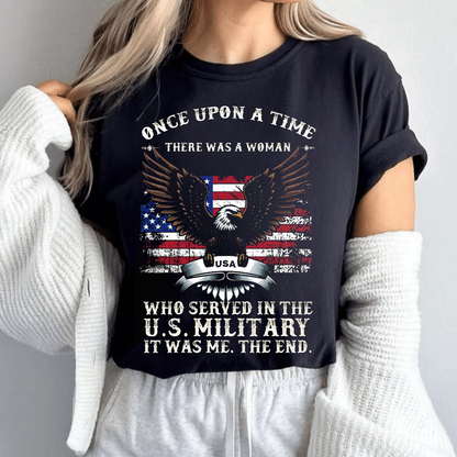 Once Upon a Time There Was a Woman Who Served in the U.S. Military T-Shirt, Patriotic Military Design for Female Veteran, Gift Idea for Veterans Day