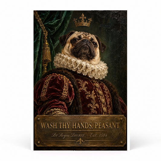 Royal Pug Bathroom Poster, Wash Thy Hands Peasant Wall Art