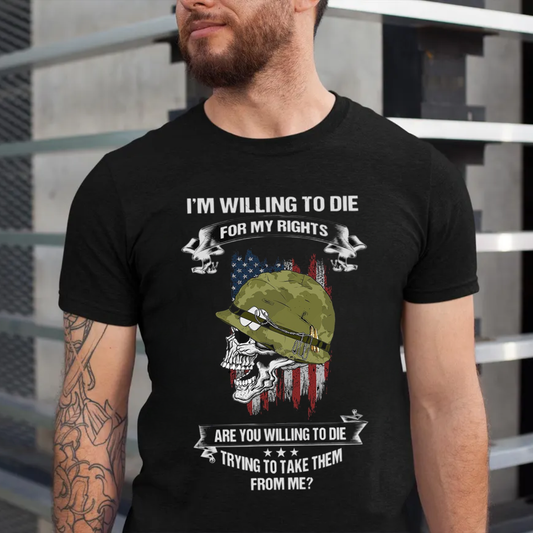 Veteran Shirt USA, Military T-Shirt: ‘I’m Willing to Die for My Rights’ Skull Design