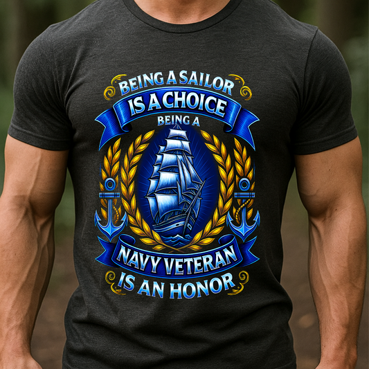 Being a Sailor Is a Choice Front Design – Navy Veteran Honor T-Shirt - Patriotic Military Tee for Veterans