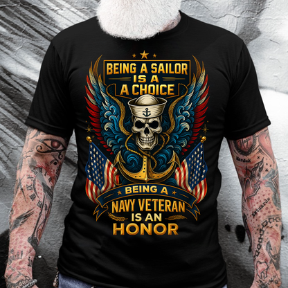 US Navy Veteran T-Shirt – Being a Sailor Is a Choice, Being a Navy Veteran Is an Honor Shirt