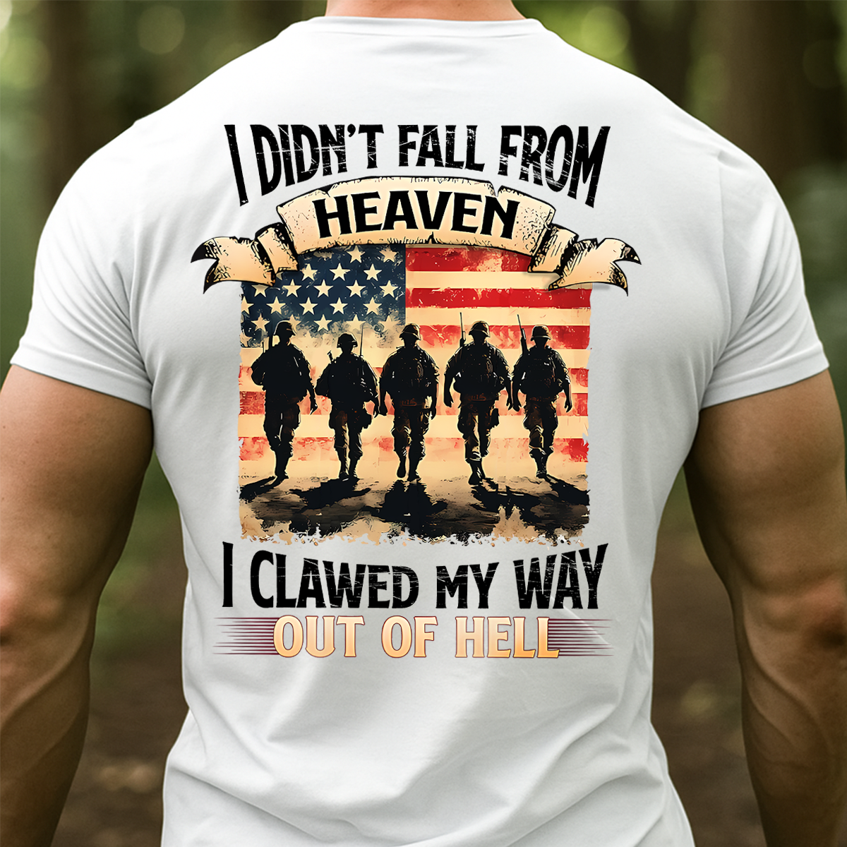 Military Veteran T-Shirt – I Didn’t Fall from Heaven I Clawed My Way Out of Hell American Flag Army Tee