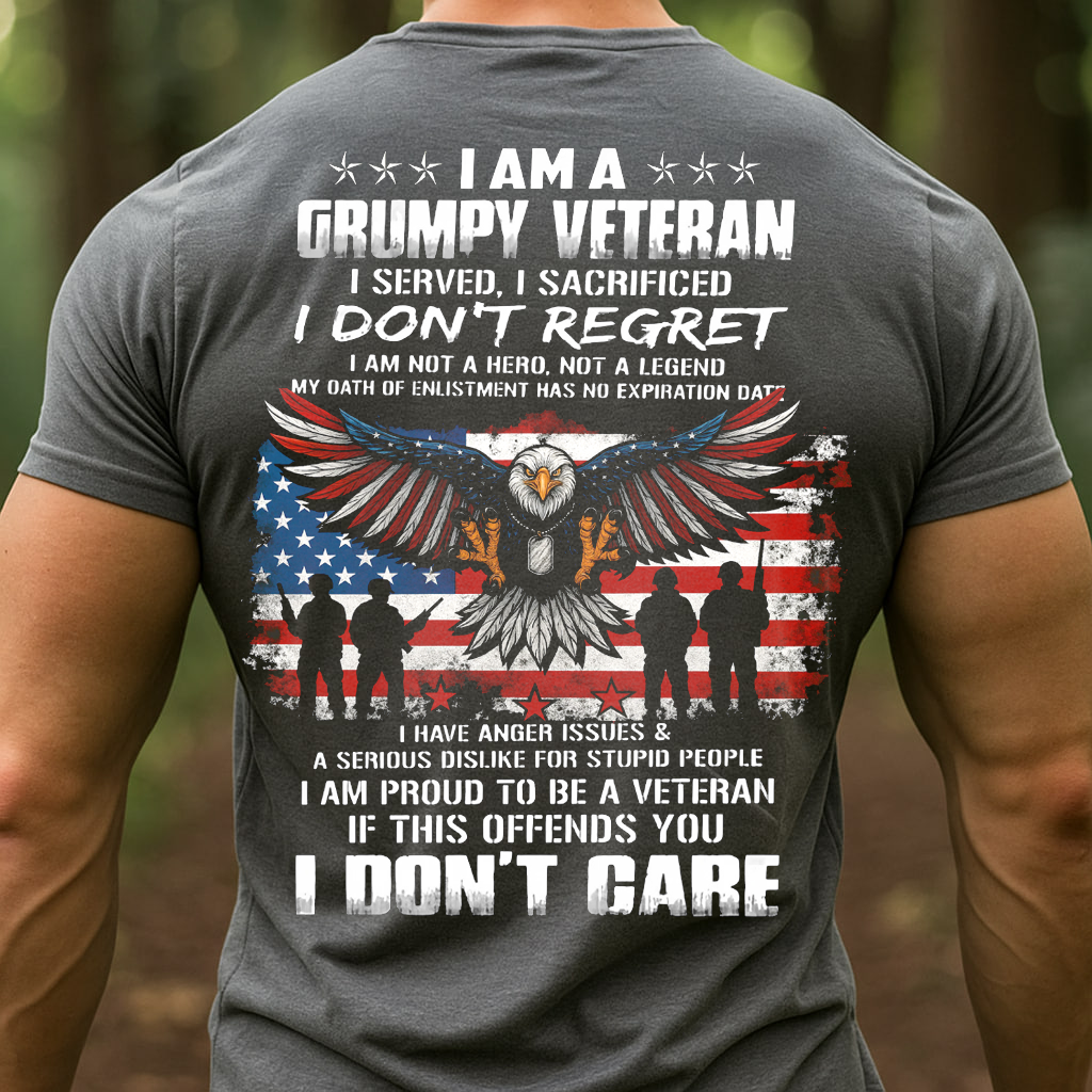 I am a Grumpy Veteran, I served, I sacrificed Don't Regret T-Shirt, Military Patriotic Design, Perfect Gift for Veterans Day