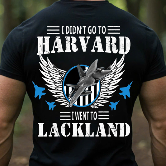 Air Force Veteran – I Went to Lackland Not Harvard – Proud Training Base T-Shirt, SweatShirt, Hoodie, Gift for Veterans Day