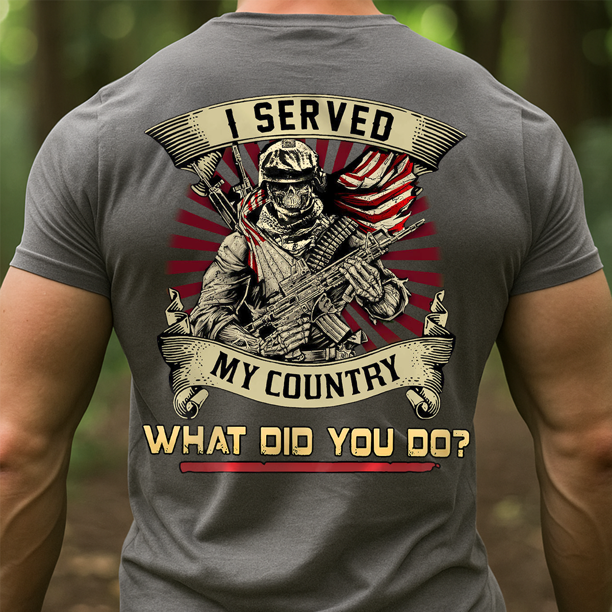 I Served My Country What Did You Do Shirt – Patriotic Military Veteran Tee for Men