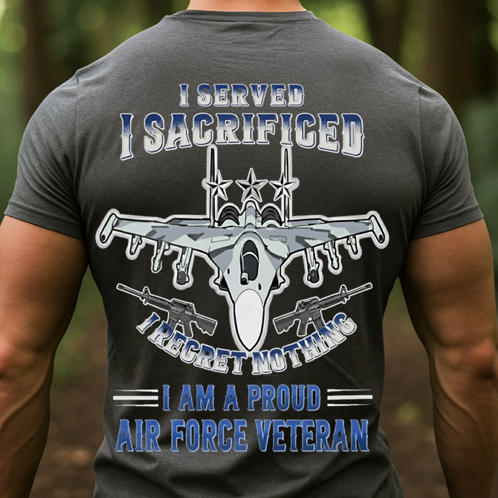 I Served I Sacrificed Regret Nothing Hoodie, Proud Air Force Veteran T-Shirt, SweatShirt, Hoodie, Gift for USAF Veterans Day