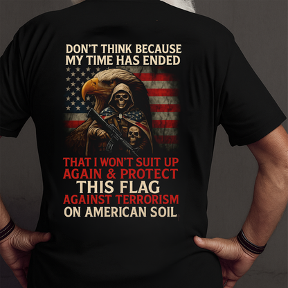 Don’t Think My Time Has Ended, Patriotic American Flag Design, Military Veteran T-shirt
