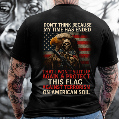 Don’t Think My Time Has Ended, Patriotic American Flag Design, Military Veteran T-shirt