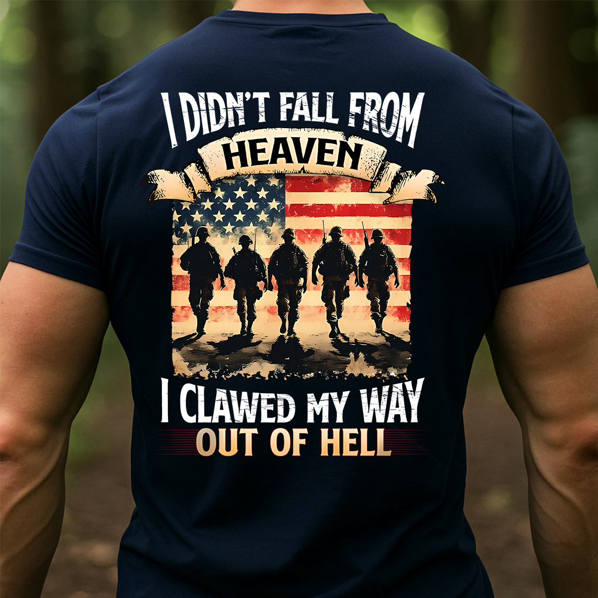 Military Veteran T-Shirt – I Didn’t Fall from Heaven I Clawed My Way Out of Hell American Flag Army Tee
