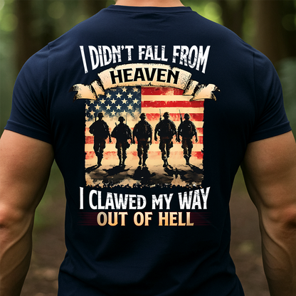 Military Veteran T-Shirt – I Didn’t Fall from Heaven I Clawed My Way Out of Hell American Flag Army Tee