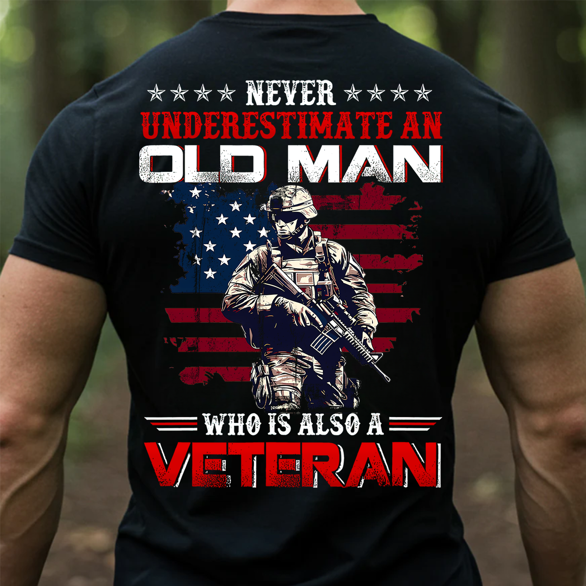 Never Underestimate an Old Man Who Is Also a Veteran Shirt - Military Patriotic Tee