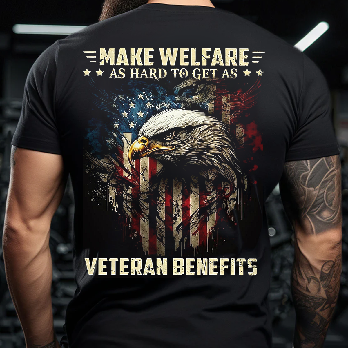 Make Welfare as Hard to Get as Veteran Benefits T-Shirt – Bold USA Flag Eagle Design