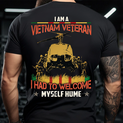 Vietnam Veteran Shirt - I Am A Vietnam Veteran I Had To Welcome Myself Home T-Shirt