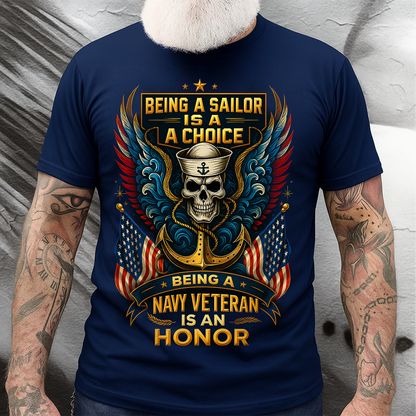US Navy Veteran T-Shirt – Being a Sailor Is a Choice, Being a Navy Veteran Is an Honor Shirt