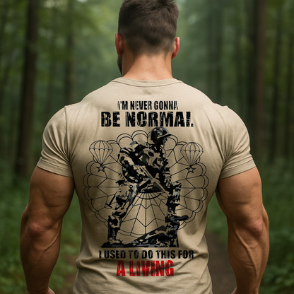 "I am never gonna be normal, I used to do this for a living"- Paratrooper T-Shirt, Perfect Gift for Veterans Day