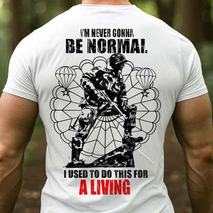 "I am never gonna be normal, I used to do this for a living"- Paratrooper T-Shirt, Perfect Gift for Veterans Day