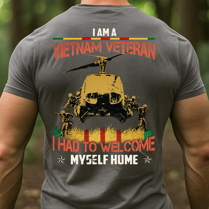 Vietnam Veteran Shirt - I Am A Vietnam Veteran I Had To Welcome Myself Home T-Shirt
