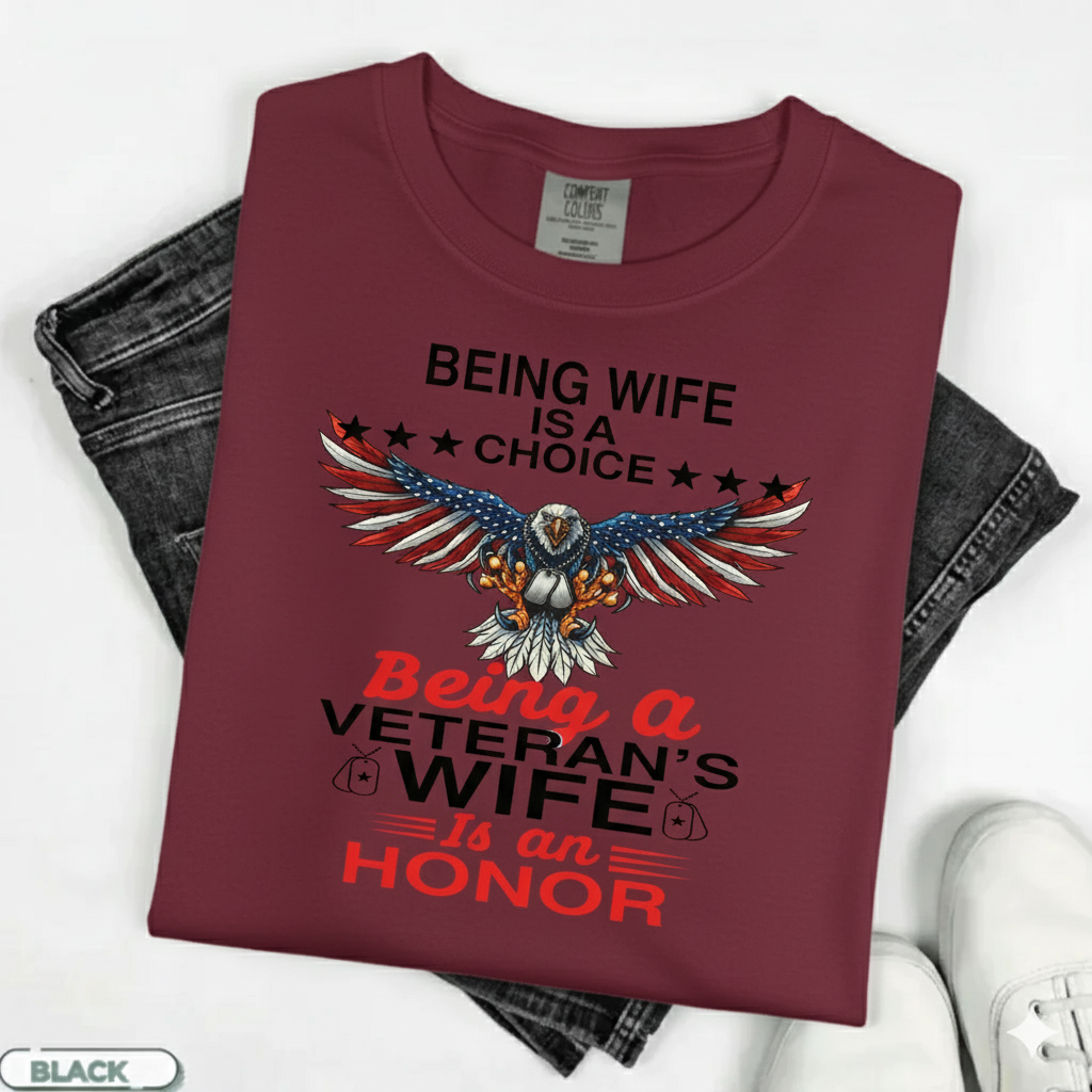 Being a Wife is a Choice, Being a Veteran Wife is an HonorT-Shirt, Patriotic Eagle Design, Gift for Veterans Day