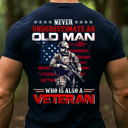 Never Underestimate an Old Man Who Is Also a Veteran Shirt - Military Patriotic Tee